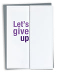 Let's Give Up funny birthday card