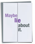 Maybe Lie about it birthday card