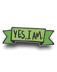 Yes, I Am Enamel Pin