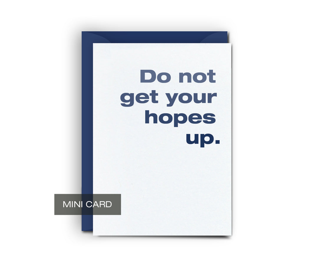 Your Hopes Up - Mini Card