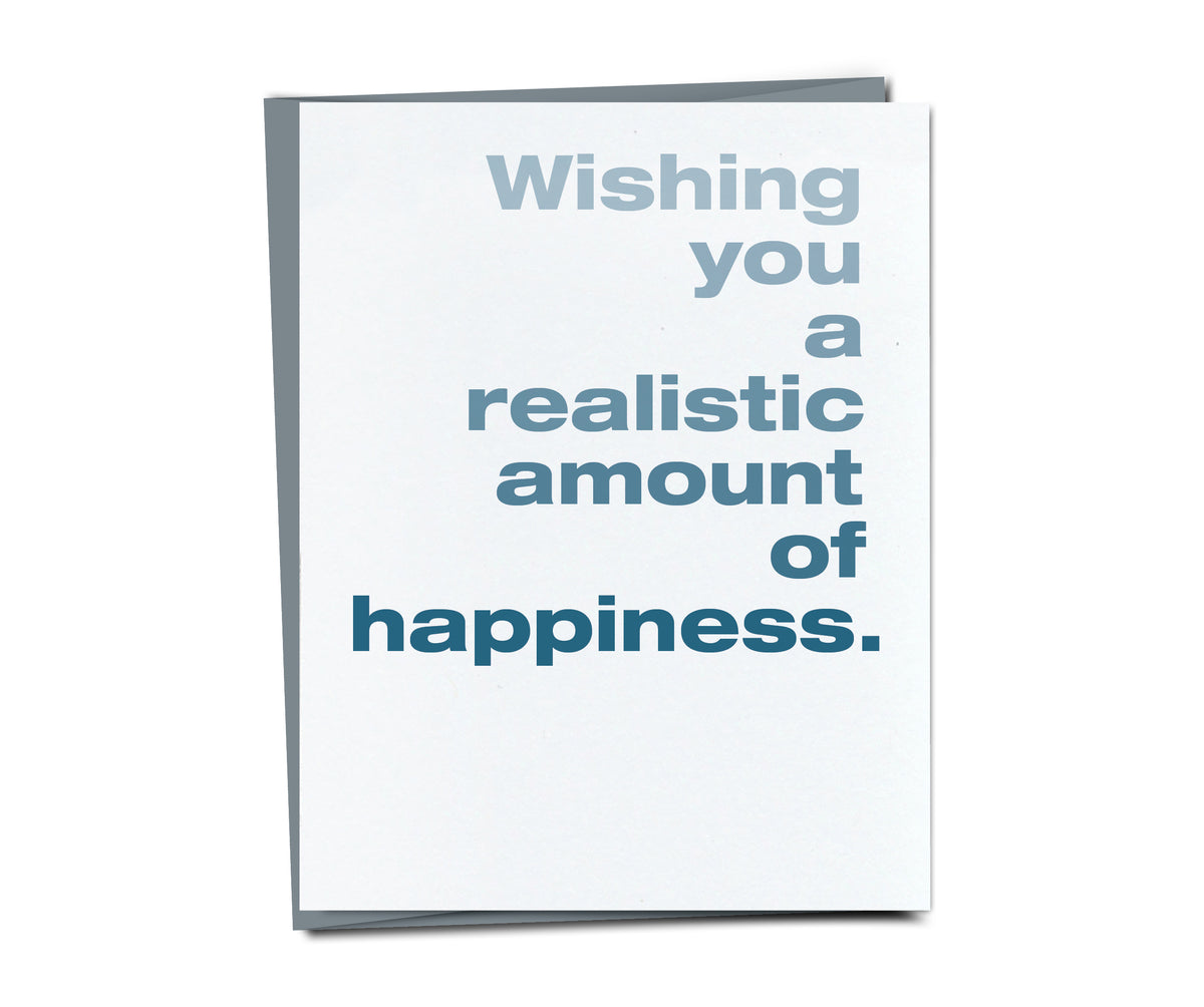 Wishing you a realistic amount of happiness card