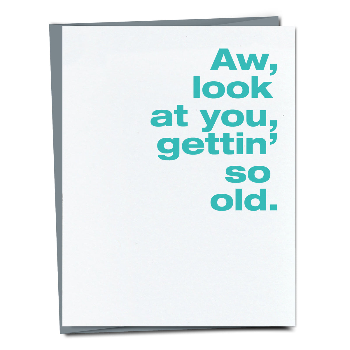 Aw, look at you, gettin' so old.