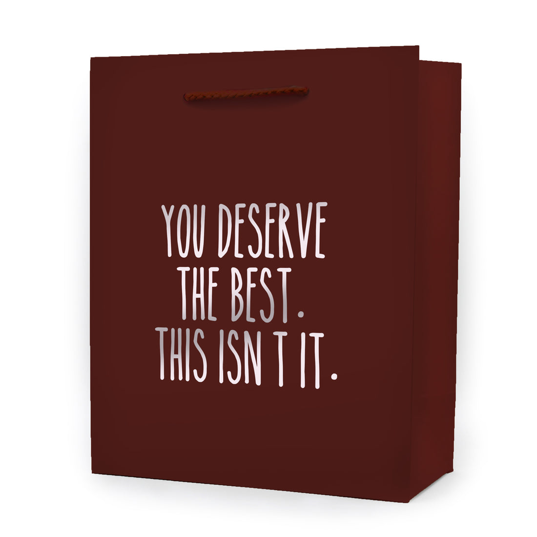 You deserve the best. This isn't it Gift Bag