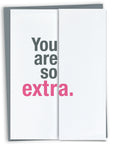 You are so extra card