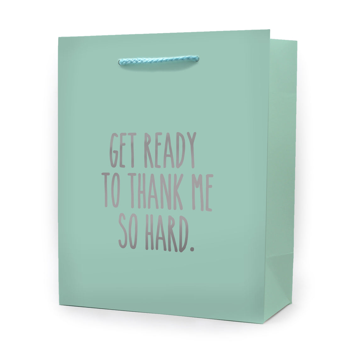 Get read to thank me so hard Gift Bag