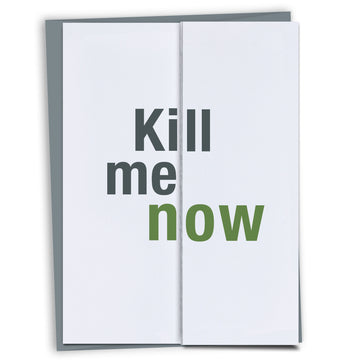 Kill Me Now Fold-Out Card