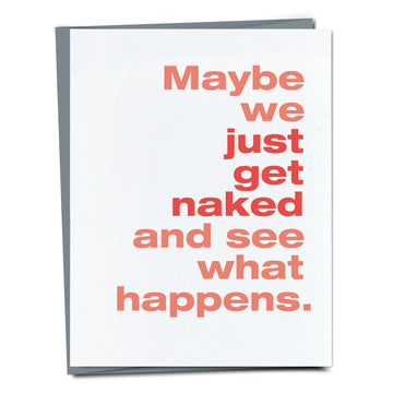 Maybe we just get naked and see what happens.