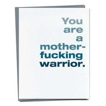 You are a mother-fucking warrior.