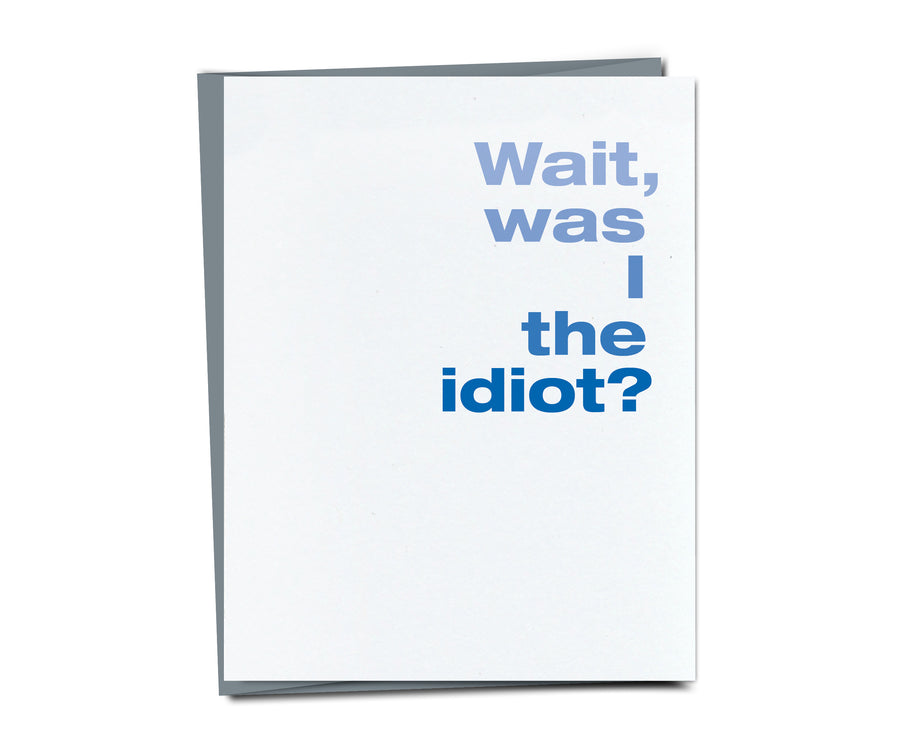 Wait, was I the idiot? card