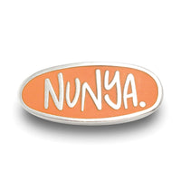 Nunya Enamel Pin