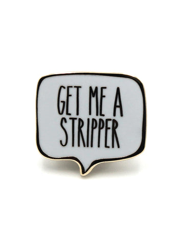 Get Me A Stripper Enamel Pin